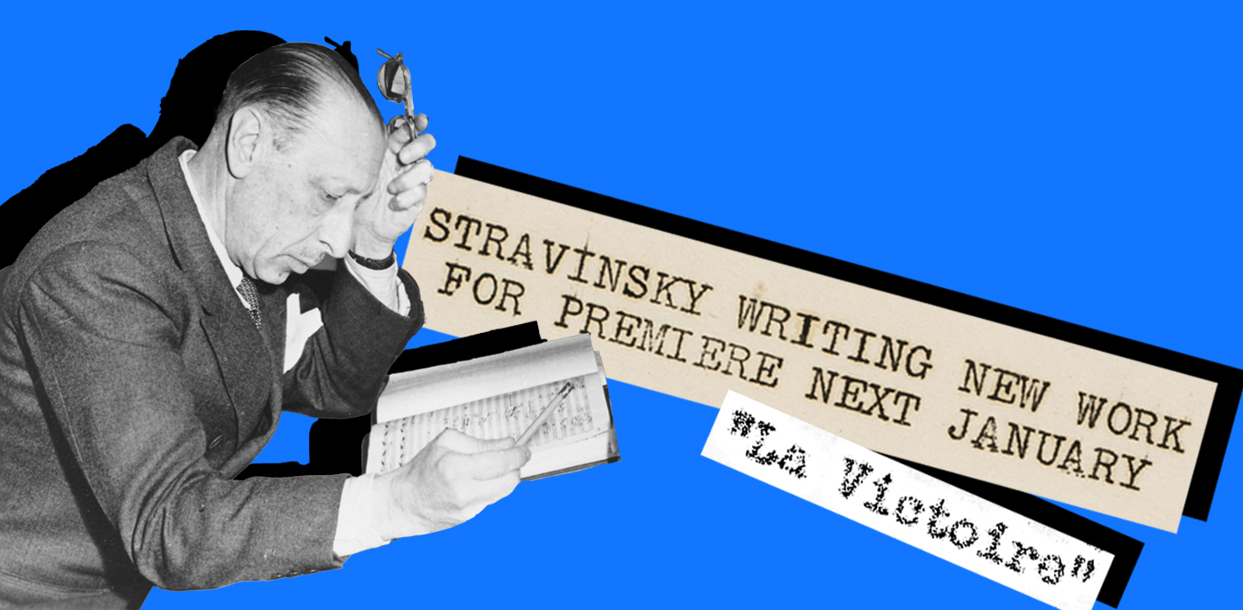Black and white photo of Igor Stravinsky writing in a notebook, overlaid with typewritten text that reads “STRAVINSKY WRITING NEW WORK FOR PREMIERE NEXT JANUARY” on a bright blue background.