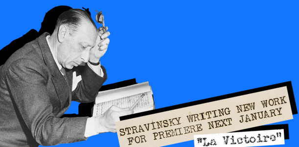 Black and white photo of Igor Stravinsky writing in a notebook, overlaid with typewritten text that reads “STRAVINSKY WRITING NEW WORK FOR PREMIERE NEXT JANUARY” on a bright blue background.
